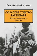 Cosacchi contro partigiani. Friuli occidentale 1944-1945