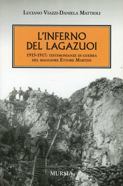 L' inferno del Lagazuoi 1915-1917. Testimonianze di guerra del maggiore Ettore Martini - Luciano Viazzi,Daniela Mattioli - copertina