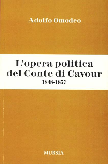 L' opera politica del Conte di Cavour (1848-1857) - Adolfo Omodeo - copertina