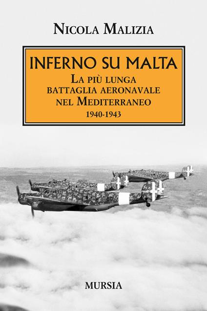 Inferno su Malta. La più lunga battaglia aeronavale nel Mediterraneo 1940-1943 - Nicola Malizia - copertina