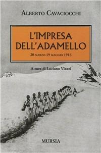 L' impresa dell'Adamello. 20 marzo-2 maggio 1916 - Alberto Cavaciocchi - copertina