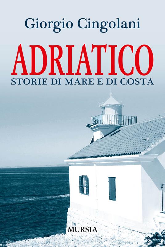 Adriatico. Storie di mare e di costa - Giorgio Cingolani - copertina
