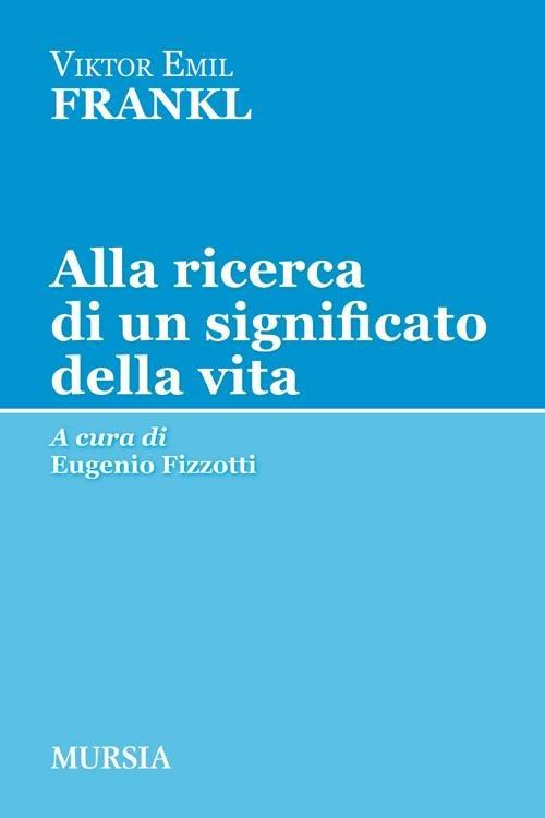 Alla ricerca di un significato della vita - Viktor E. Frankl - copertina