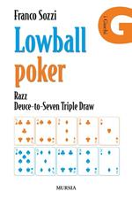 Lowball poker. Razz. Deuce-to-Seven. Triple Draw. Come vincere a poker con la mano peggiore