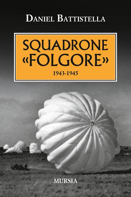 Squadrone «Folgore». 1943-1945 - Daniel Battistella - copertina