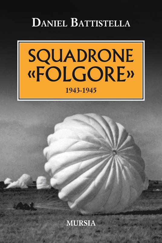 Squadrone «Folgore». 1943-1945 - Daniel Battistella - copertina