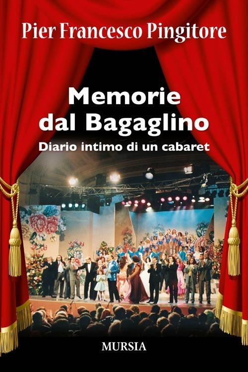 Memorie dal Bagaglino. Diario intimo di un cabaret - Pier Francesco Pingitore - copertina