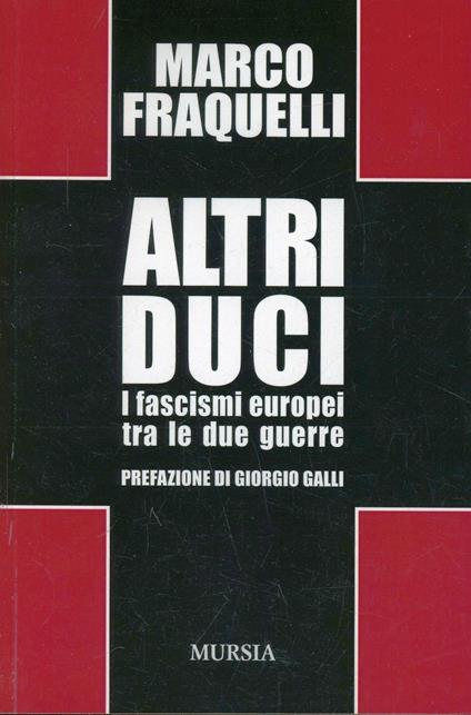 Altri duci. I fascismi europei tra le due guerre - Marco Fraquelli - copertina