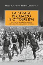 La strage di Caiazzo. 13 ottobre 1943. La caccia ai criminali nazisti nel racconto del pubblico ministero