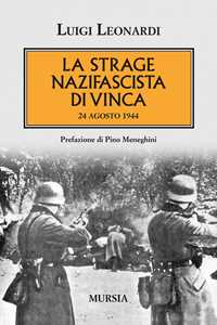 Libro La strage nazifascista di Vinca. 24 agosto 1944 Luigi Leonardi