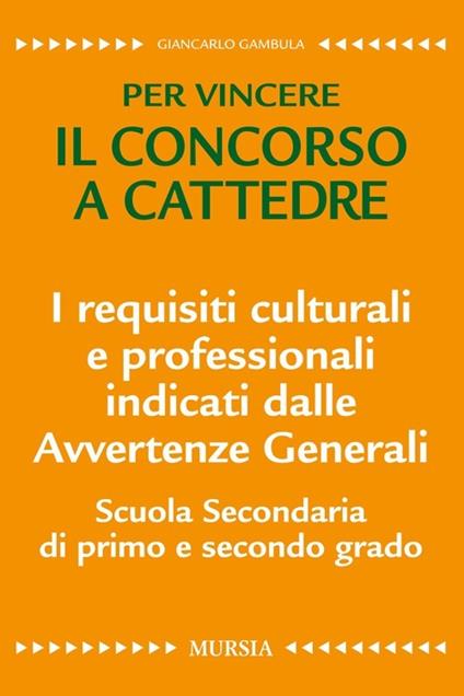 I requisiti culturali e professionali indicati dalle avvertenze generali. Scuola secondaria di primo e secondo grado. Per vincere il concorso a cattedre - Giancarlo Gambula - copertina