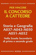 Storia e geografia A037-A043-A050-A051-A052 nella scuola secondaria di primo e secondo grado. Per vincere il concorso a cattedre