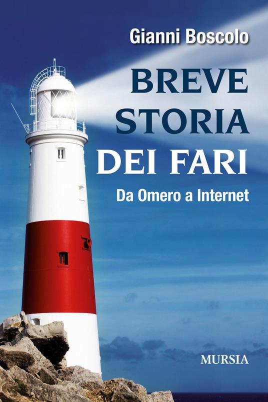 Breve storia dei fari. Da Omero a Internet - Gianni Boscolo - copertina