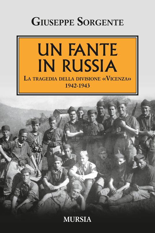 Un fante in Russia. La tragedia della divisione «Vicenza» 1942-1943 - Giuseppe Sorgente - copertina
