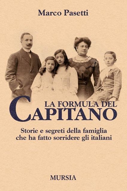 La formula del Capitano. Storie e segreti della famiglia che ha fatto sorridere gli italiani - Marco Pasetti - copertina
