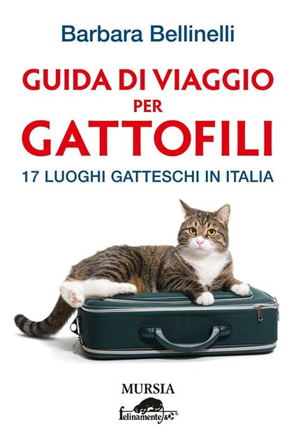 Guida di viaggio per gattofili. 17 luoghi gatteschi in Italia - Barbara Bellinelli - copertina