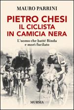 Pietro Chesi, il ciclista in camicia nera. L'uomo che batté Binda e morì fucilato