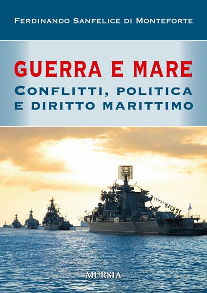 Guerra e mare. Conflitti, politica e diritto marittimo - Ferdinando Sanfelice di Monteforte - copertina