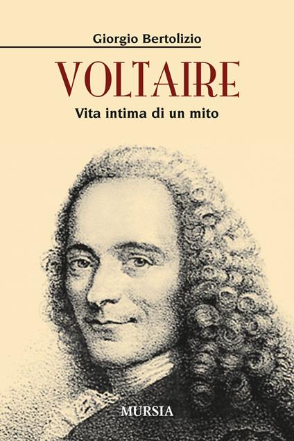 Voltaire. Vita intima di un mito - Giorgio Bertolizio - copertina
