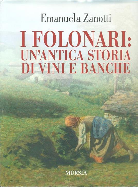 I Folonari: un'antica storia di vini e banche - Emanuela Zanotti - 2