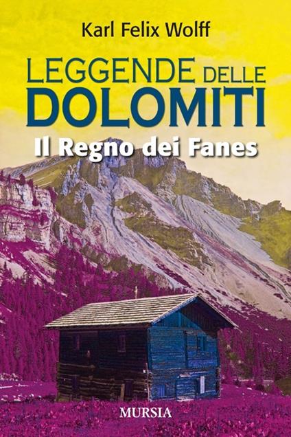 Leggende delle dolomiti. Il regno dei Fanes - Karl Felix Wolff - copertina