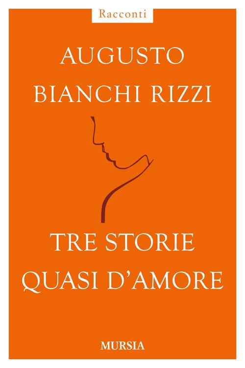 Tre storie quasi d'amore - Augusto Bianchi Rizzi - copertina