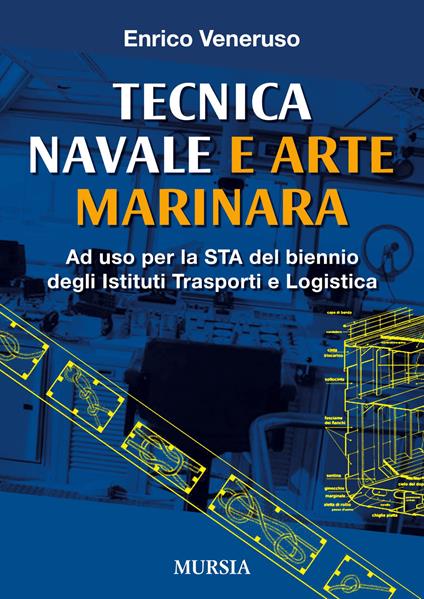 Tecnica navale e arte marinaresca. Per il biennio degli Ist. tecnici nautici e per il corso operatori del mare degli Ist. professionali per le attività marinare - Enrico Veneruso - copertina