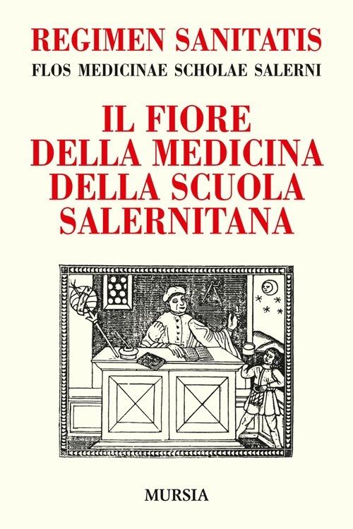 Regimen sanitatis. Flos medicinae scholae salerni-Il fiore della medicina della scuola salernitana - Andrea Sinno - copertina