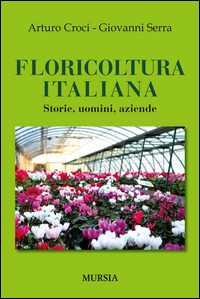 Floricoltura italiana. Storie, uomini, aziende