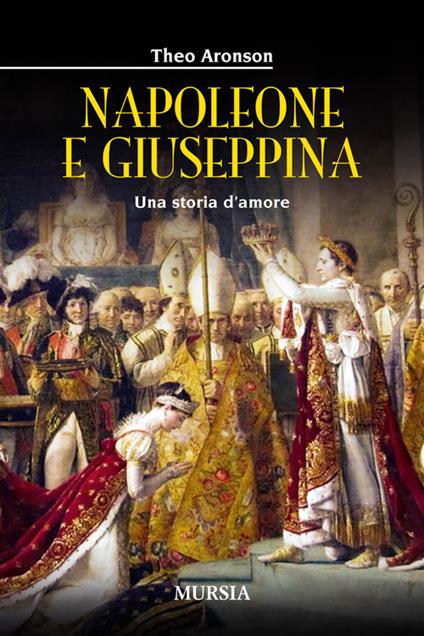Napoleone e Giuseppina. Una storia d'amore - Theo Aronson - copertina