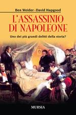 L' assassinio di Napoleone. Uno dei più grandi delitti della storia?