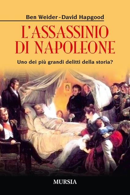 L' assassinio di Napoleone. Uno dei più grandi delitti della storia? - Ben Weider,David Hapgood - copertina