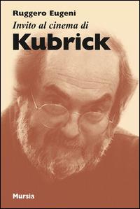Invito al cinema di Kubrick - Ruggero Eugeni - copertina