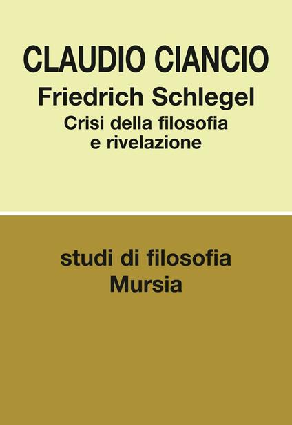 Friedrich Schlegel. Crisi della filosofia e rivelazione - Claudio Ciancio - copertina