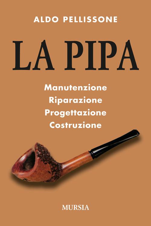 La pipa. Manutenzione, riparazione, progetazione, costruzione - Aldo Pellissone - copertina