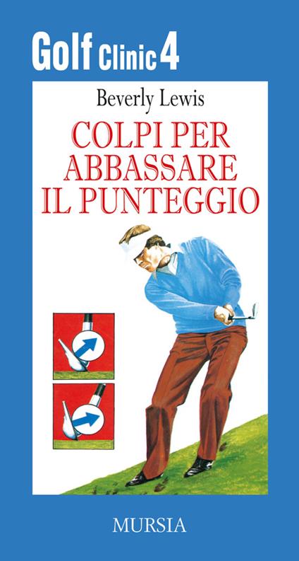 Golf clinic. Vol. 4: Colpi per abbassare il punteggio - Beverly Lewis - copertina
