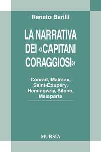 La narrativa dei «Capitani Coraggiosi». Conrad, Malraux, Saint-Exupéry, Hemingway, Silone, Malaparte