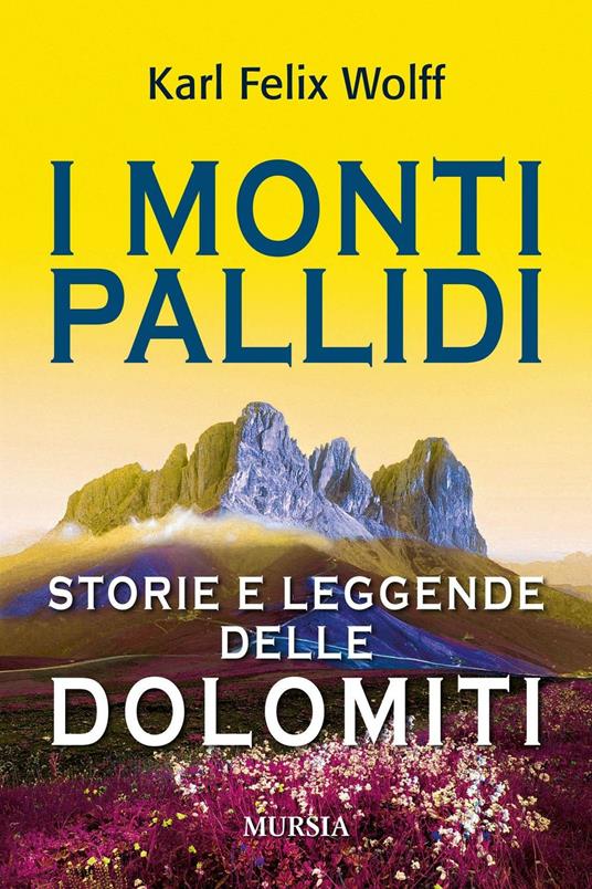 I monti pallidi. Storie e leggende delle Dolomiti - Karl Felix Wolff - copertina