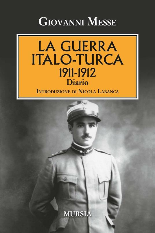 La guerra italo-turca (1911-1912). Diario - Giovanni Messe - copertina