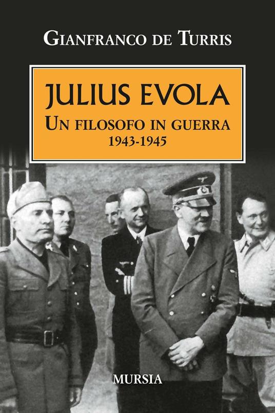 Julius Evola. Un filosofo in guerra 1943-1945 - Gianfranco De Turris - copertina