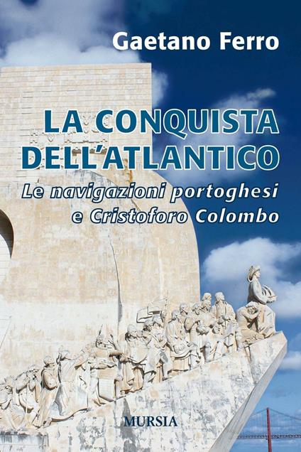 La conquista dell'Atlantico. Le navigazioni portoghesi e Cristoforo Colombo - Gaetano Ferro - copertina