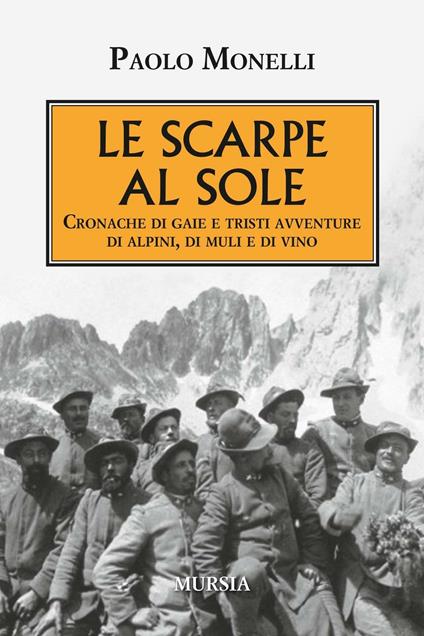 Le scarpe al sole. Cronache di gaie e tristi avventure di alpini, di muli e di vino - Paolo Monelli - copertina