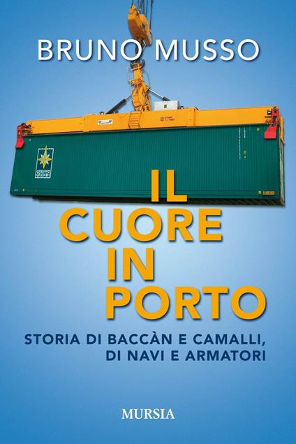 Il cuore in porto. Storia di baccàn e camalli, di navi e armatori - Bruno Musso - copertina