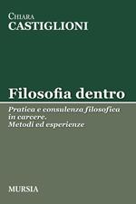 Filosofia dentro. Pratica e consulenza filosofica in carcere. Metodi ed esperienze