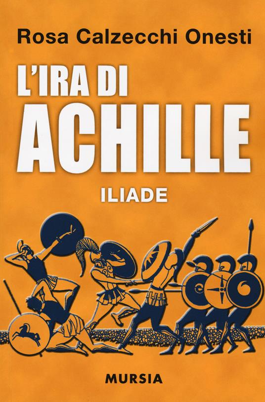 L' ira di Achille. Iliade - Rosa Calzecchi Onesti - copertina
