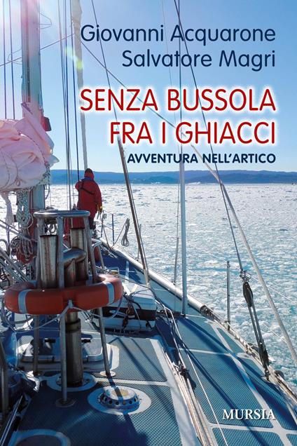 Senza bussola fra i ghiacci. Avventura nell'Artico - Giovanni Acquarone,Salvatore Magri - copertina