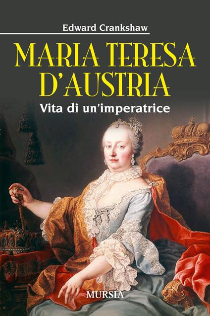 Maria Teresa d'Austria. Vita di un'imperatrice - Edward Crankshaw - copertina