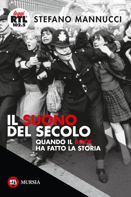 Il suono del secolo. Quando il rock ha fatto la storia - Stefano Mannucci - copertina