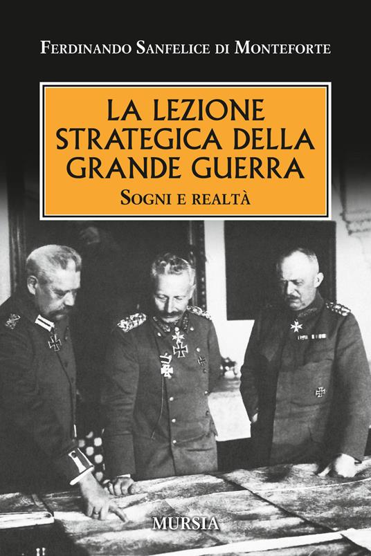 La lezione strategica della grande guerra. Sogni e realtà - Ferdinando Sanfelice di Monteforte - copertina