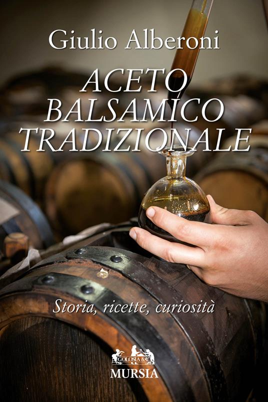 Aceto balsamico tradizionale. Storia, ricette, curiosità - Giulio Alberoni - copertina